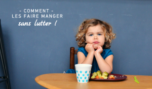 Mon Enfant Ne Mange Pas Comment L Inciter A Manger Sans Lutter